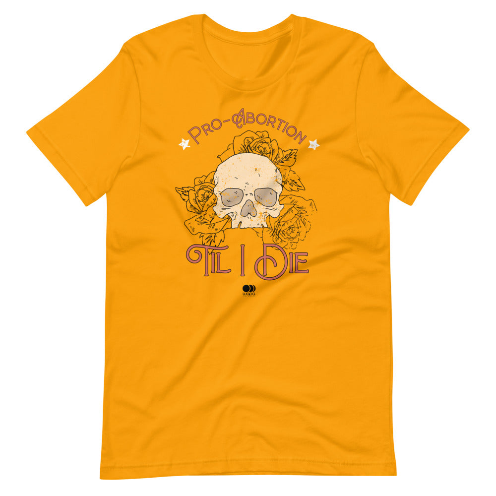 Pro Abortion Til I Die T Shirt