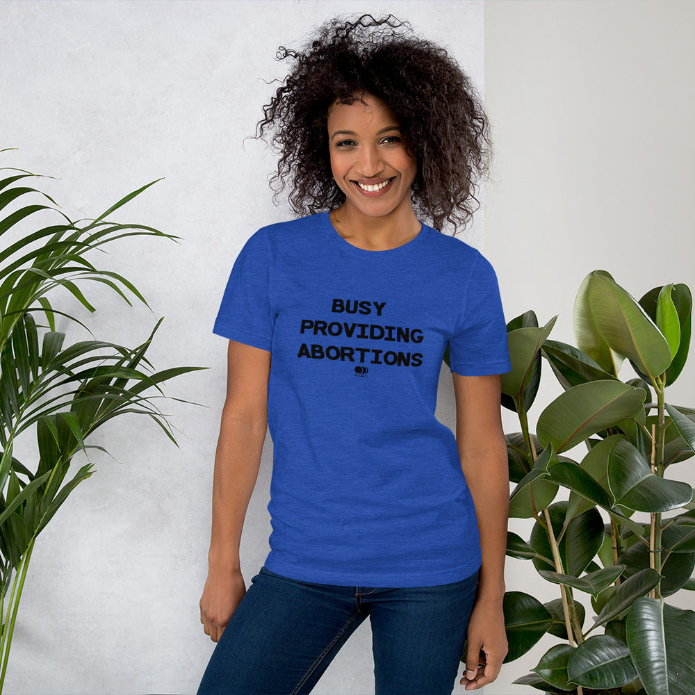 Busy Providing Abortions - Pro Abortion Choice T Shirt