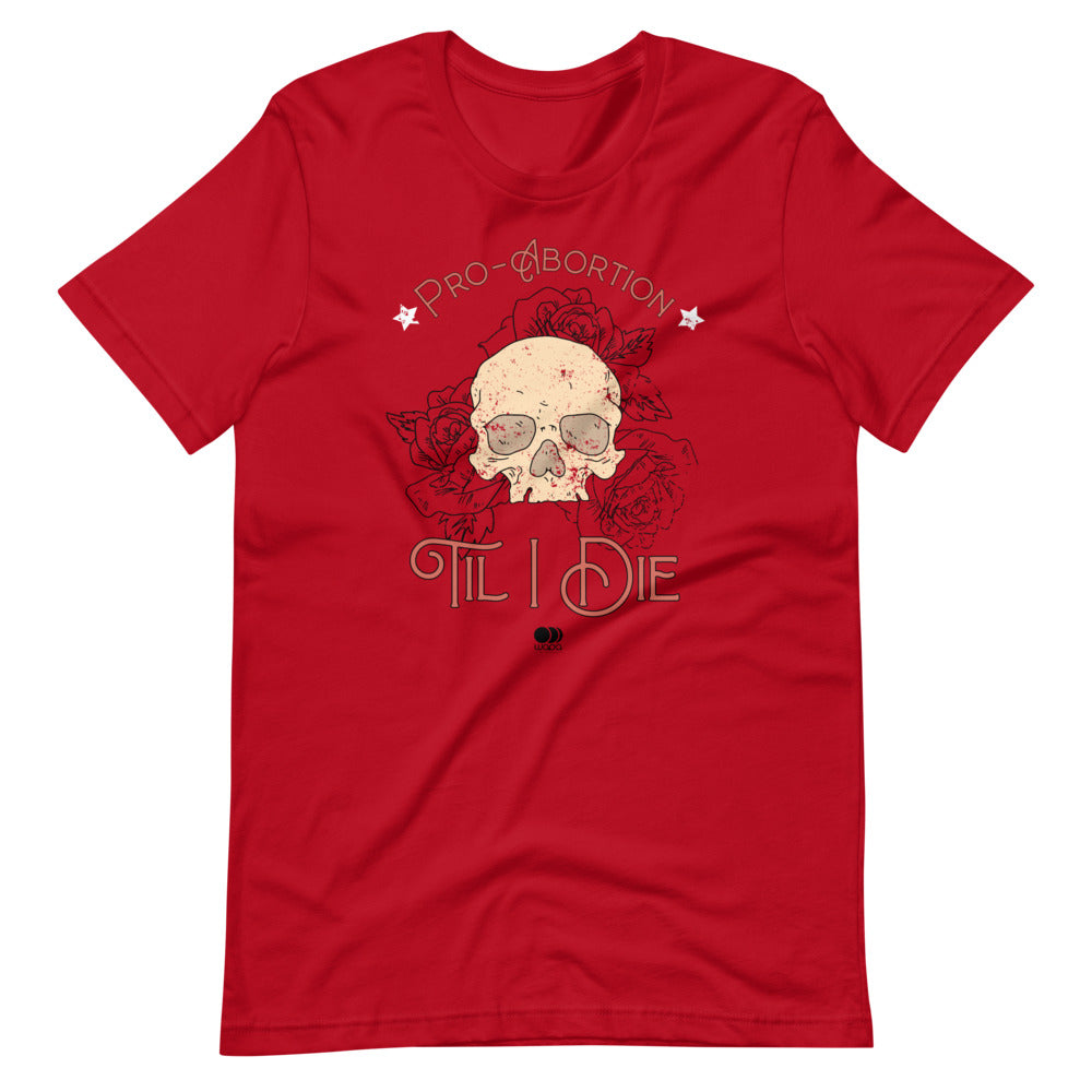 Pro Abortion Til I Die T Shirt