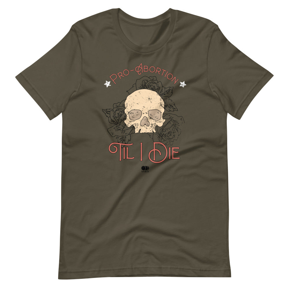 Pro Abortion Til I Die T Shirt