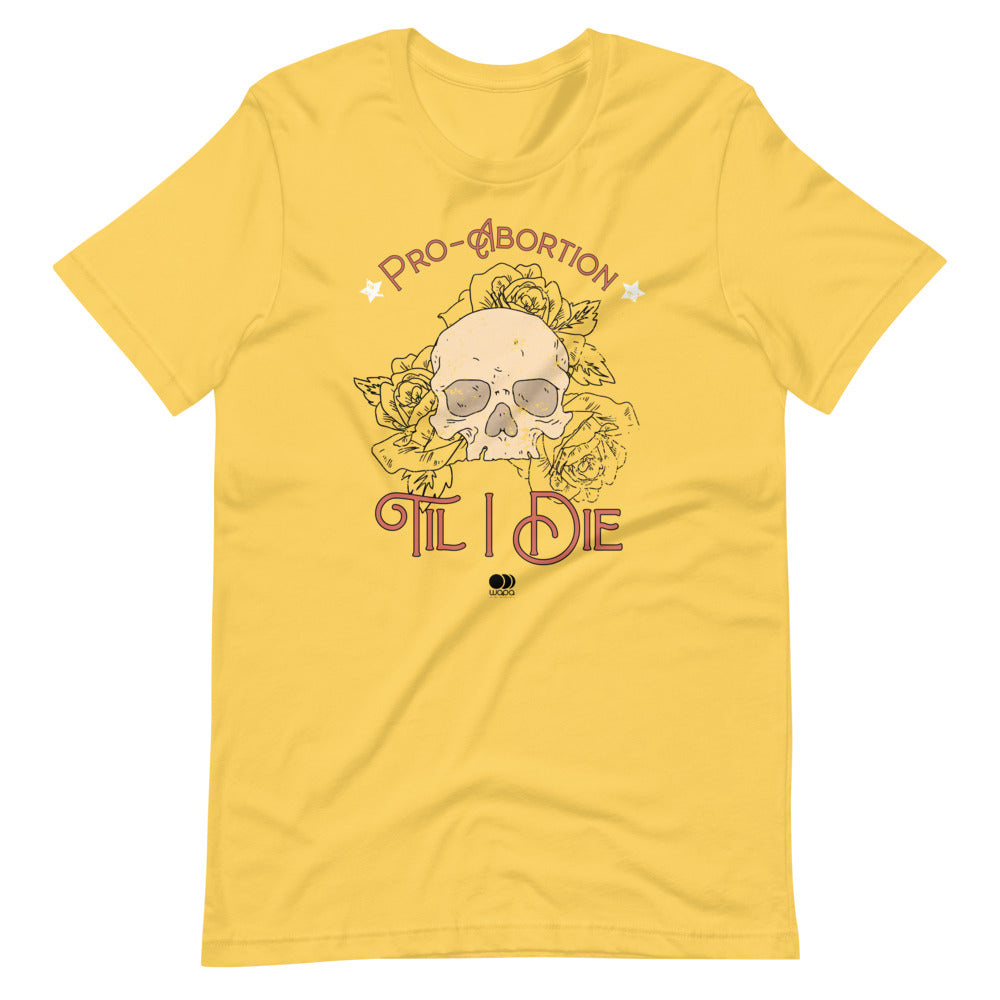 Pro Abortion Til I Die T Shirt