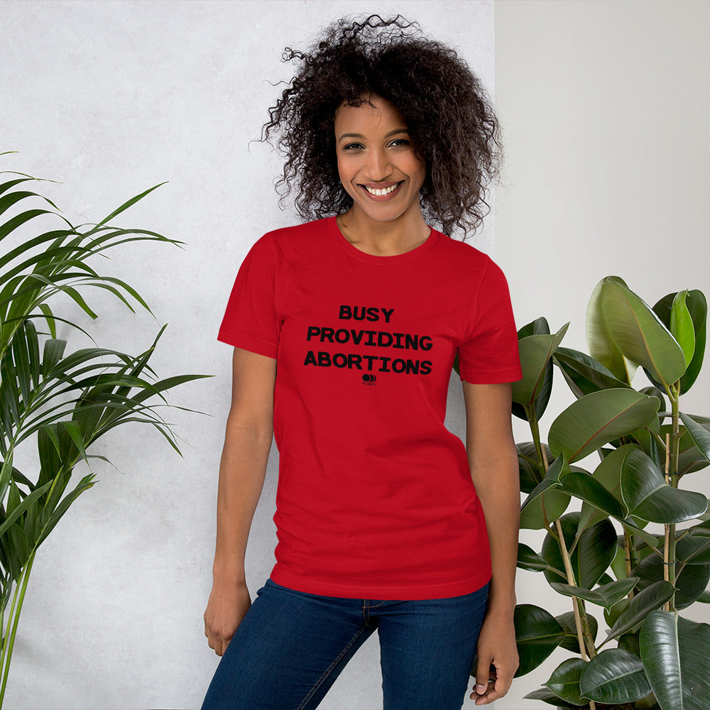 Busy Providing Abortions - Pro Abortion Choice T Shirt