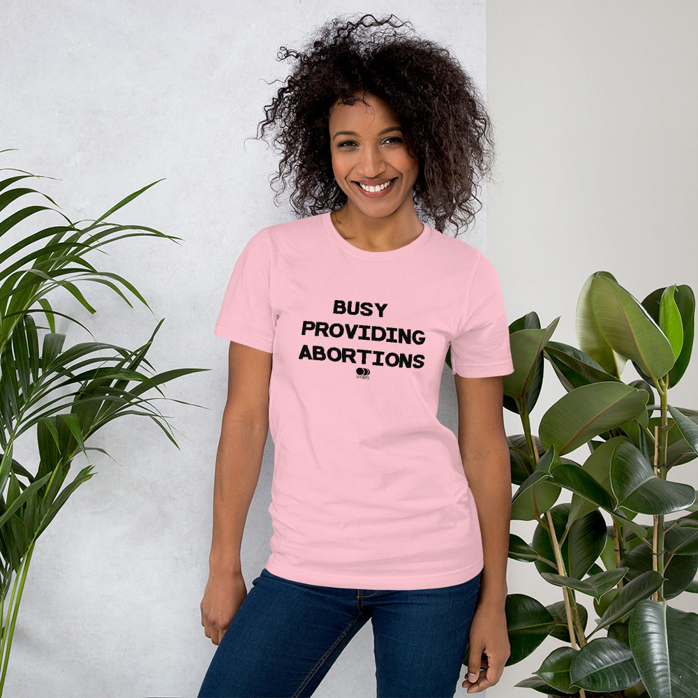 Busy Providing Abortions - Pro Abortion Choice T Shirt