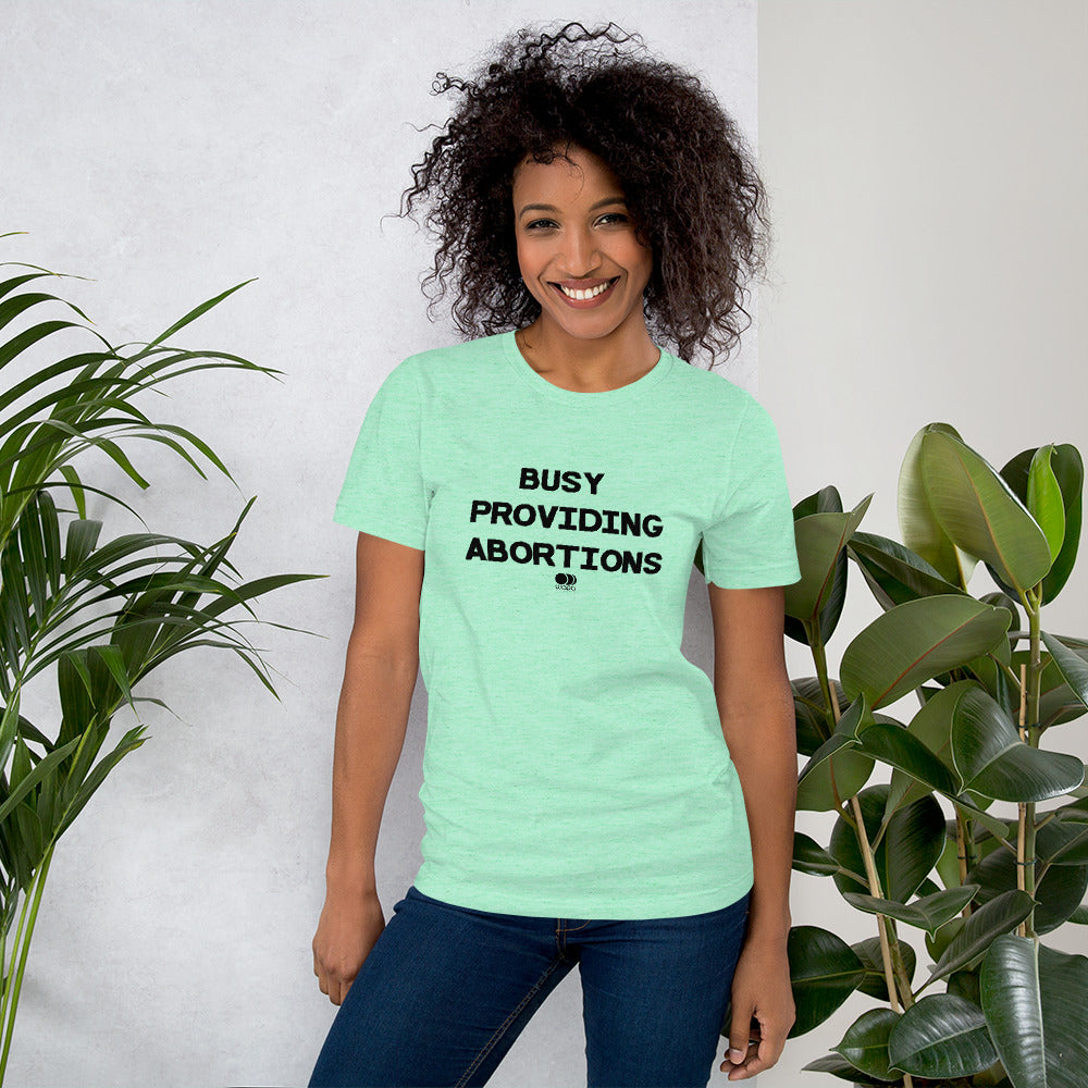 Busy Providing Abortions - Pro Abortion Choice T Shirt