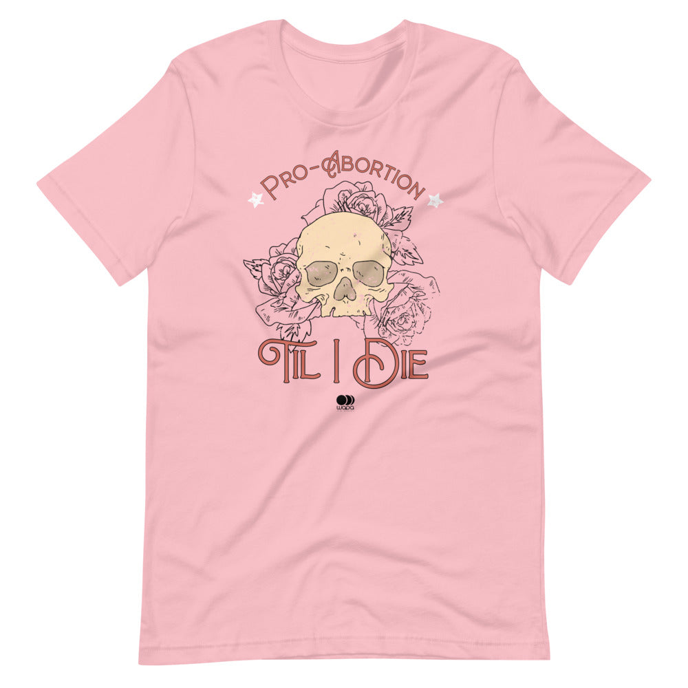 Pro Abortion Til I Die T Shirt