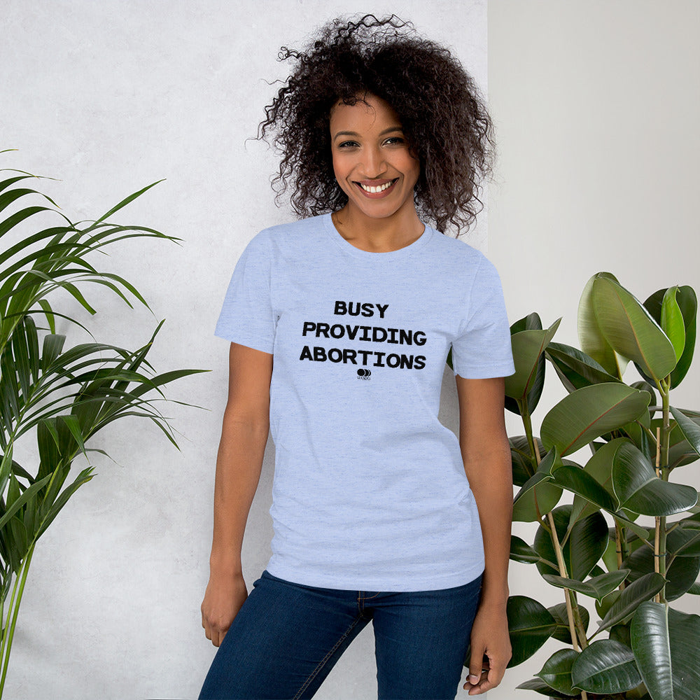 Busy Providing Abortions - Pro Abortion Choice T Shirt